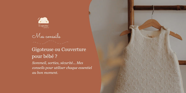 Comparaison entre une gigoteuse et une couverture douceur Topette Création pour le sommeil de bébé.