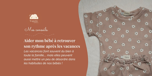 Comment aider mon bébé à retrouver son rythme après les vacances ?